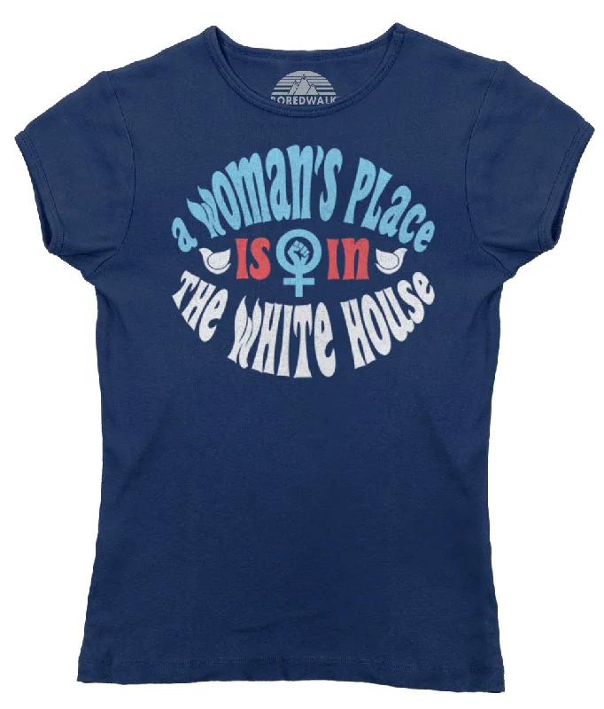 Women's A Woman's Place is in The White House T-Shirt