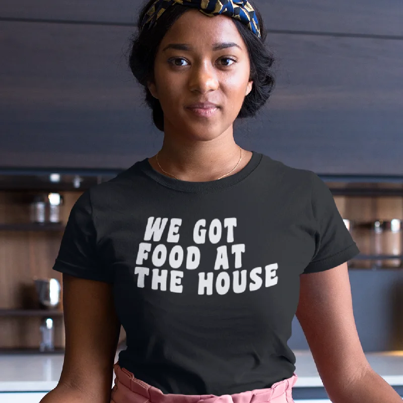 Women's We Got Food At The House Tee